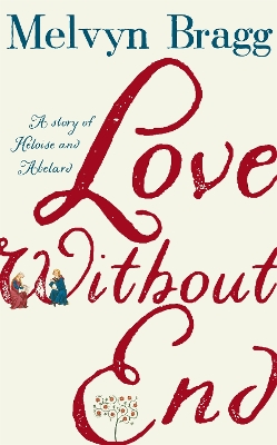 Love Without End: A Story of Heloise and Abelard by Melvyn Bragg
