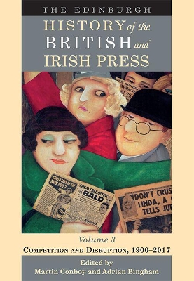 The Edinburgh History of the British and Irish Press: Competition and Disruption, 1900-2017: 3 book