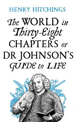 World in Thirty-Eight Chapters or Dr Johnson's Guide to Life by Henry Hitchings