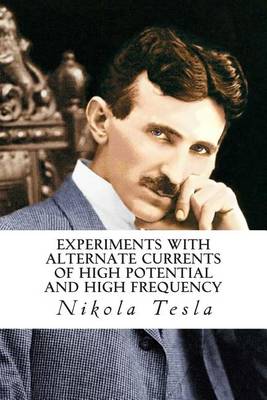 Experiments with Alternate Currents of High Potential and High Frequency book