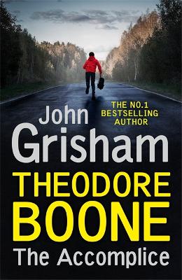 Theodore Boone: The Accomplice: Theodore Boone 7 by John Grisham