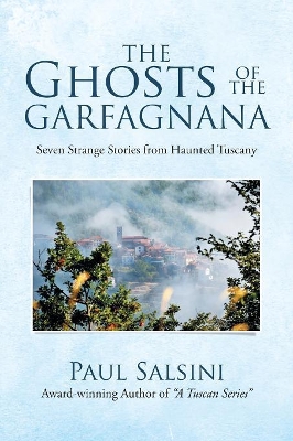 The Ghosts of the Garfagnana: Seven Strange Stories from Haunted Tuscany book