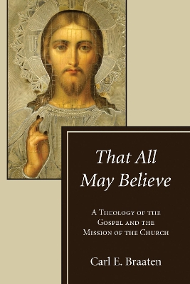 That All May Believe by Carl E Braaten