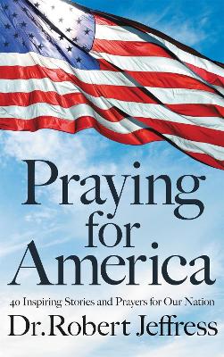 Praying for America: 40 Inspiring Stories and Prayers for Our Nation book