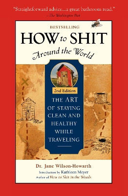 How To Shit Around the World, 2nd Edition by Dr. Jane Wilson-Howarth