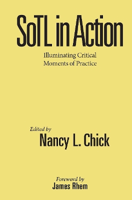 SoTL in Action: Illuminating Critical Moments of Practice by Nancy L. Chick