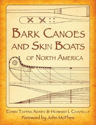 The Bark Canoes and Skin Boats of North America by Edwin Tappan Adney