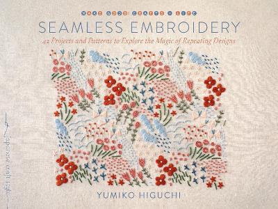 Seamless Embroidery: 40 Projects and Patterns to Explore the Magic of Repeating Designs book