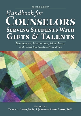 Handbook for Counselors Serving Students With Gifts and Talents: Development, Relationships, School Issues, and Counseling Needs/Interventions book