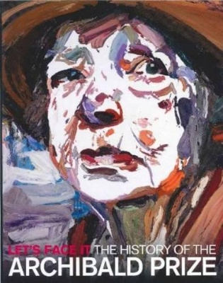 Let's Face It: The History of the Archibald Prize book