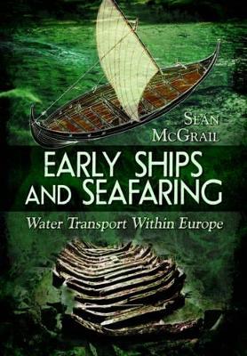 Early Ships and Seafaring: European Water Transport by Sean McGrail