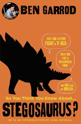 So You Think You Know About Stegosaurus? by Ben Garrod