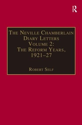 The Neville Chamberlain Diary Letters: Volume 2: The Reform Years, 1921-27 by Robert Self