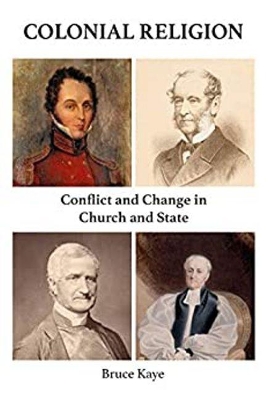 Colonial Religion: Conflict and Change in Church and State by Bruce Kaye