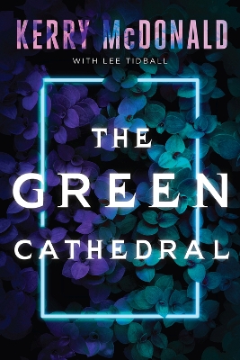 The Green Cathedral by Kerry McDonald