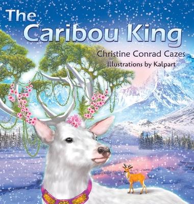 The Caribou King by Christine Conrad Cazes