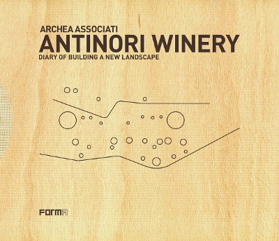 Archea Associati: Antinori Winery: Diary of Building a New Landscape book
