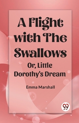 A Flight with the SwallowsOr, Little Dorothy's Dream (Edition2023) book