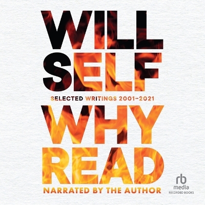 Why Read: Selected Writings 2001-2021 by Will Self