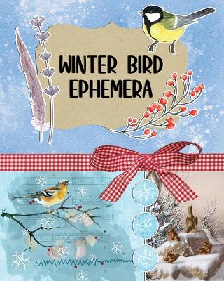 Winter Bird Ephemera Collection: Over 300 Images for Scrapbooking, Junk Journals, Decoupage or Collage Art book