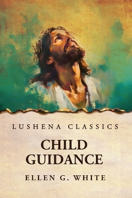 Child Guidance by Ellen G White