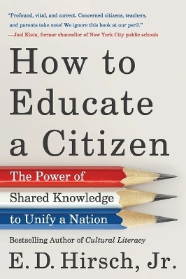 How to Educate a Citizen: The Power of Shared Knowledge to Unify a Nation by E. D. Hirsch