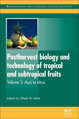 Postharvest Biology and Technology of Tropical and Subtropical Fruits by Elhadi M. Yahia