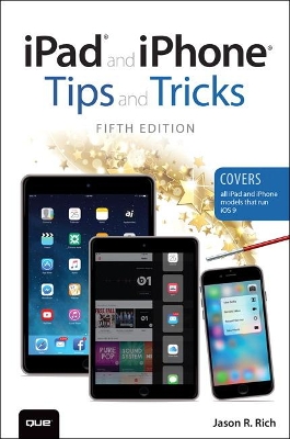 iPad and iPhone Tips and Tricks (Covers iPads and iPhones running iOS9) by Jason Rich