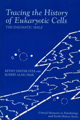 Tracing the History of Eukaryotic Cells: The Enigmatic Smile by Betsy Dexter Dyer