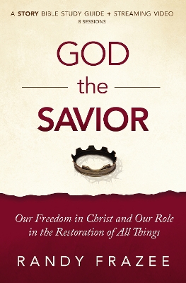 God the Savior Bible Study Guide plus Streaming Video: Our Freedom in Christ and Our Role in the Restoration of All Things book
