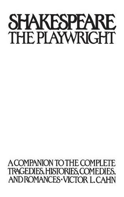 Shakespeare the Playwright by Victor L. Cahn