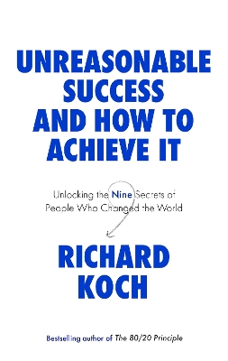 Unreasonable Success and How to Achieve It: Unlocking the Nine Secrets of People Who Changed the World book