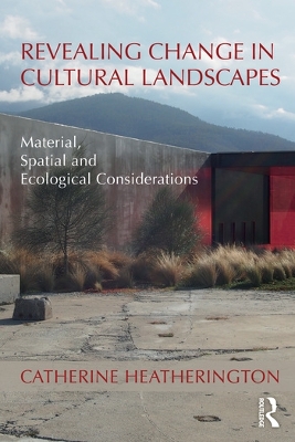 Revealing Change in Cultural Landscapes: Material, Spatial and Ecological Considerations book