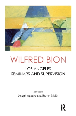 Wilfred Bion: Los Angeles Seminars and Supervision book