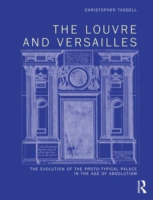 The Louvre and Versailles: The Evolution of the Proto-typical Palace in the Age of Absolutism book