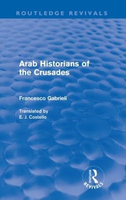 Arab Historians of the Crusades by Francesco Gabrieli