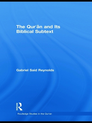 Qur'an and its Biblical Subtext by Gabriel Said Reynolds