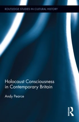 Holocaust Consciousness in Contemporary Britain by Andy Pearce