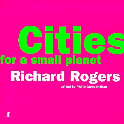 Cities for a Small Planet by Richard Rogers