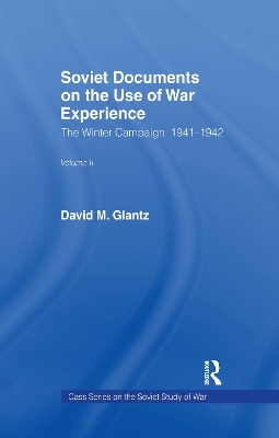 Soviet Documents on the Use of War Experience: Volume Two: The Winter Campaign, 1941-1942 by David M. Glantz