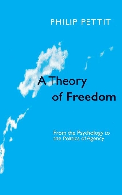 A Theory of Freedom by Philip Pettit