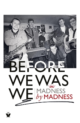 Before We Was We: Madness by Madness by Mike Barson