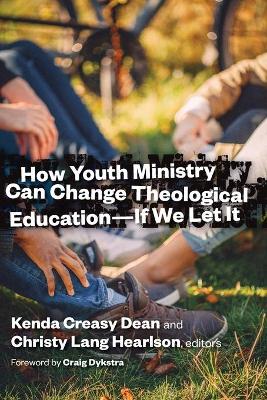 How Youth Ministry Can Change Theological Education -- If We Let It book