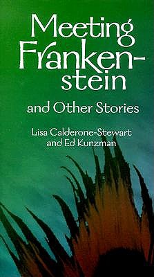 Meeting Frankenstein and Other Stories: Stories for Teens by Lisa-Marie Calderone-Stewart