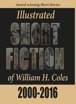 Illustrated Short Fiction of William H. Coles 2000-2016 book