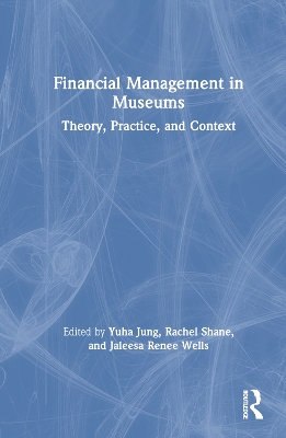 Financial Management in Museums: Theory, Practice, and Context book