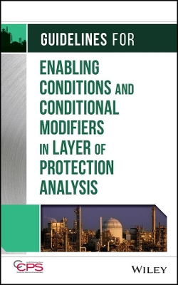 Guidelines for Enabling Conditions and Conditional Modifiers in Layer of Protection Analysis by CCPS (Center for Chemical Process Safety)