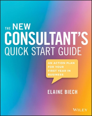 The New Consultant's Quick Start Guide: An Action Plan for Your First Year in Business book