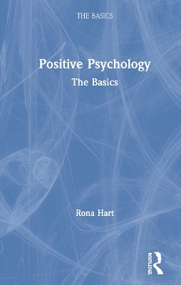 Positive Psychology: The Basics by Rona Hart