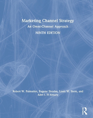 Marketing Channel Strategy: An Omni-Channel Approach by Robert W. Palmatier